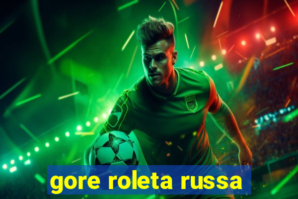 gore roleta russa